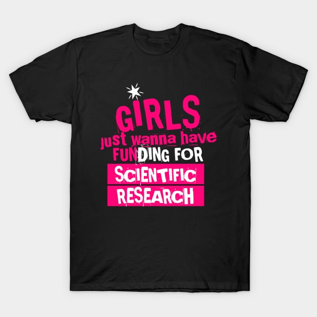 girls just wanna have funding for scientific research, funny cute design T-Shirt by Lovelybrandingnprints